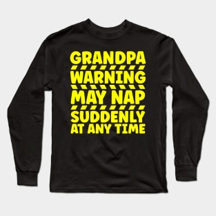 Grandpa Warning May Nap Suddenly At Any Time Long Sleeve T-Shirt